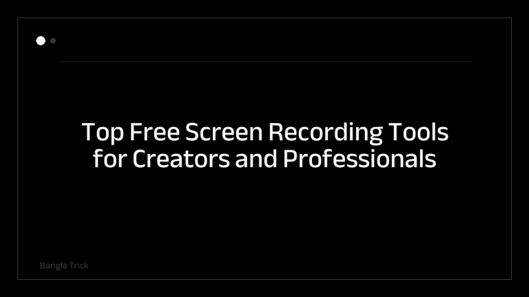Top Free Screen Recording Tools for Creators and Professionals &mdash; BanglaTrick
