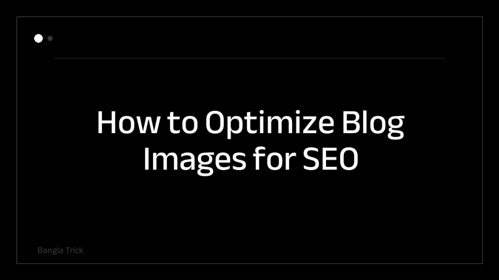 How to Optimize Blog Images for SEO &mdash; BanglaTrick