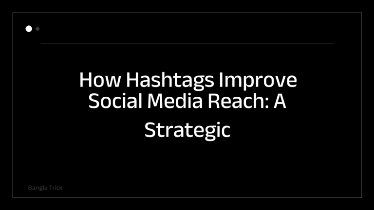 How Hashtags Improve Social Media Reach: A Strategic Guide &mdash; BanglaTrick