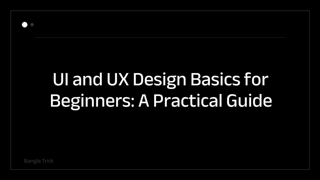 UI and UX Design Basics for Beginners: A Practical Guide &mdash; BanglaTrick