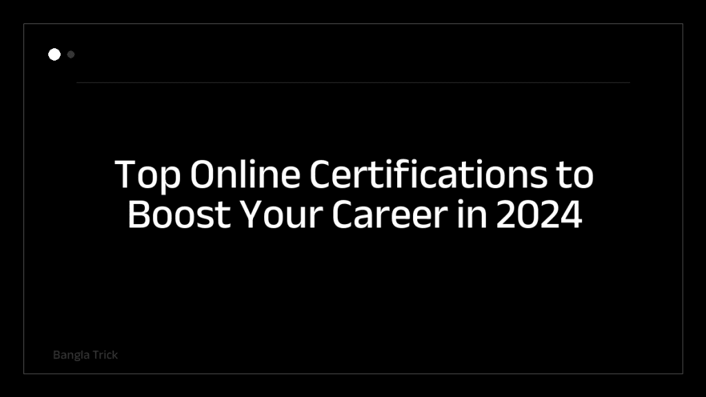 Top Online Certifications to Boost Your Career in 2024 &mdash; BanglaTrick