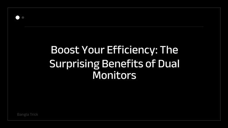 Boost Your Efficiency: The Surprising Benefits of Dual Monitors for Productivity &mdash; BanglaTrick