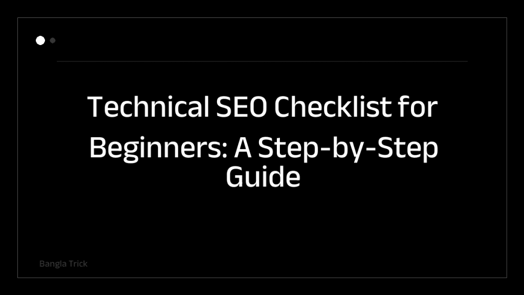 Technical SEO Checklist for Beginners: A Step-by-Step Guide &mdash; BanglaTrick