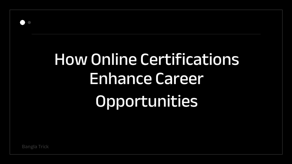 How Online Certifications Enhance Career Opportunities &mdash; BanglaTrick