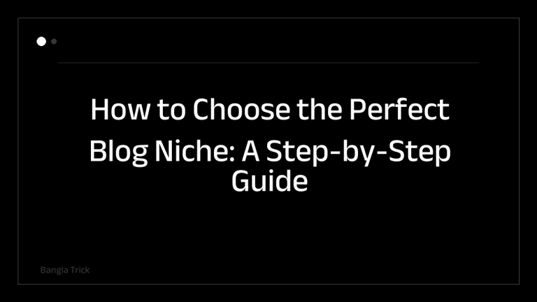 How to Choose the Perfect Blog Niche: A Step-by-Step Guide &mdash; BanglaTrick