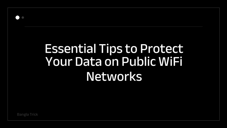 Essential Tips to Protect Your Data on Public WiFi Networks &mdash; BanglaTrick