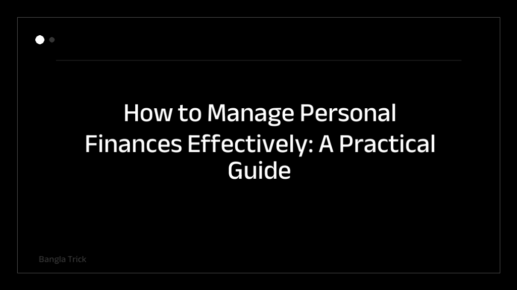 How to Manage Personal Finances Effectively: A Practical Guide &mdash; BanglaTrick