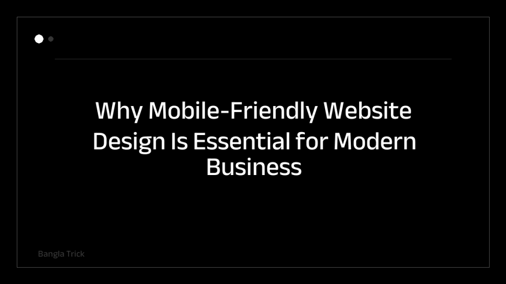 Why Mobile-Friendly Website Design Is Essential for Modern Business Success &mdash; BanglaTrick