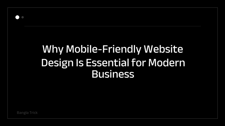 Why Mobile-Friendly Website Design Is Essential for Modern Business Success &mdash; BanglaTrick