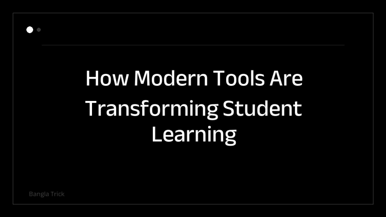 How Modern Tools Are Transforming Student Learning &mdash; BanglaTrick