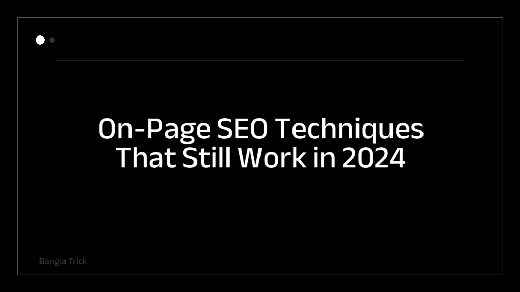 On-Page SEO Techniques That Still Work in 2024 &mdash; BanglaTrick