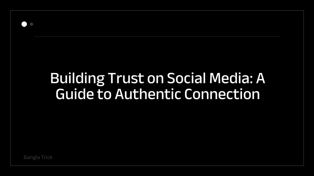 Building Trust on Social Media: A Guide to Authentic Connection &mdash; BanglaTrick