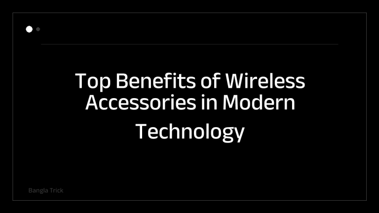 Top Benefits of Wireless Accessories in Modern Technology &mdash; BanglaTrick