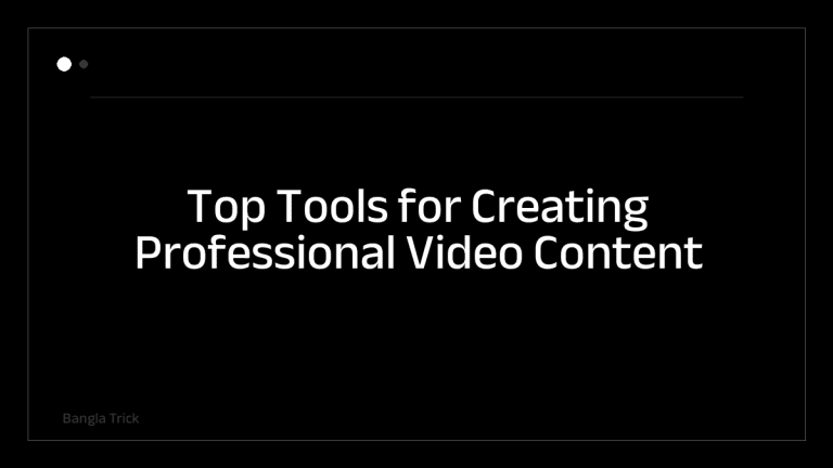 Top Tools for Creating Professional Video Content &mdash; BanglaTrick