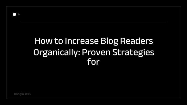 How to Increase Blog Readers Organically: Proven Strategies for Growth &mdash; BanglaTrick