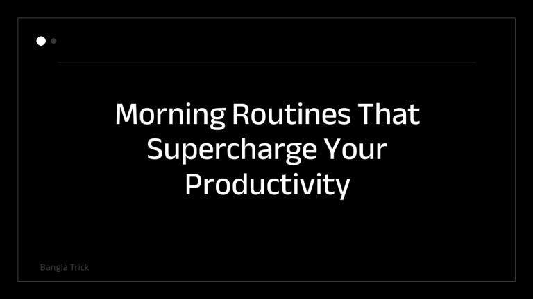Morning Routines That Supercharge Your Productivity &mdash; BanglaTrick