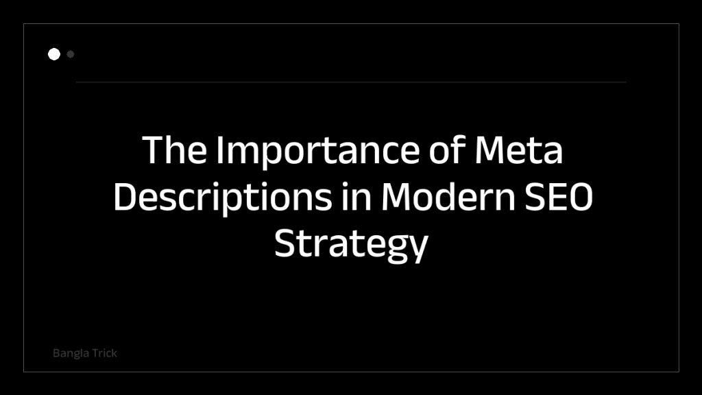 The Importance of Meta Descriptions in Modern SEO Strategy &mdash; BanglaTrick