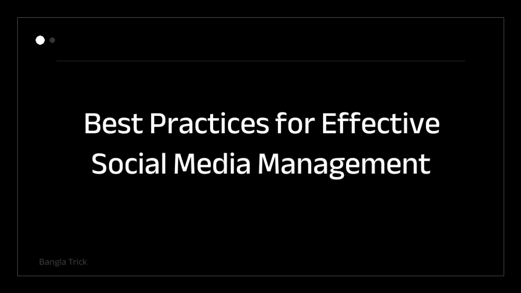 Best Practices for Effective Social Media Management &mdash; BanglaTrick