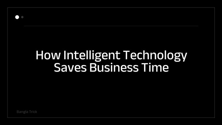How Intelligent Technology Saves Business Time &mdash; BanglaTrick