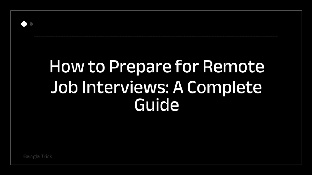 How to Prepare for Remote Job Interviews: A Complete Guide &mdash; BanglaTrick