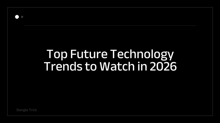 Top Future Technology Trends to Watch in 2026 &mdash; BanglaTrick