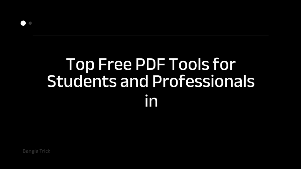 Top Free PDF Tools for Students and Professionals in 2024 &mdash; BanglaTrick