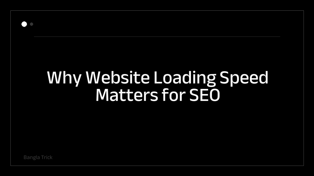 Why Website Loading Speed Matters for SEO &mdash; BanglaTrick