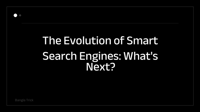 The Evolution of Smart Search Engines: What's Next? &mdash; BanglaTrick