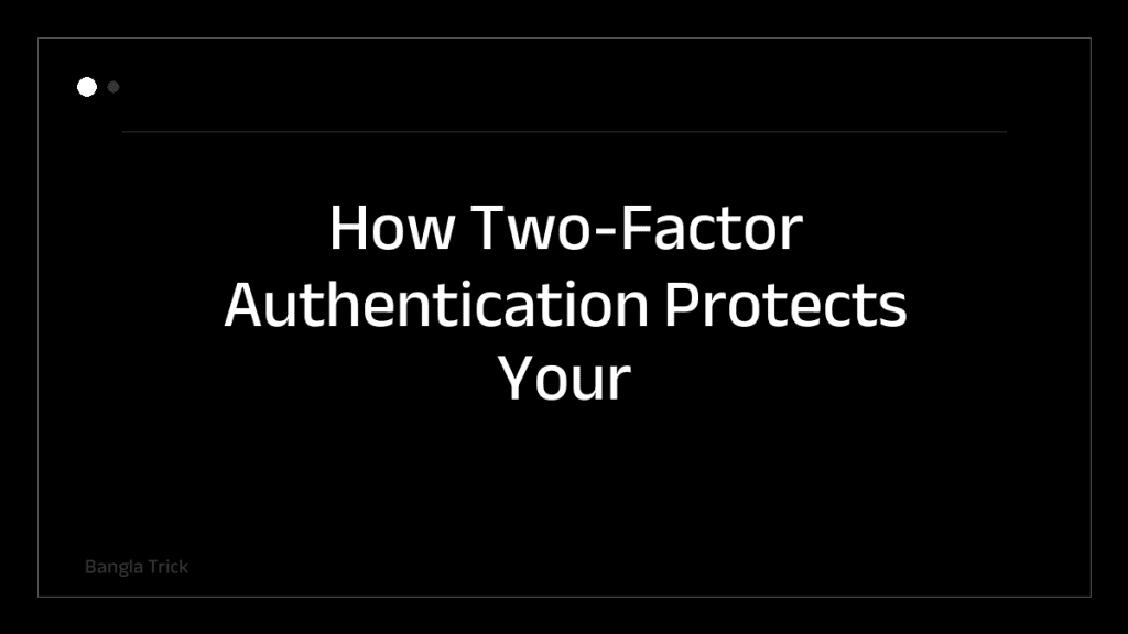 How Two-Factor Authentication Protects Your Accounts &mdash; BanglaTrick