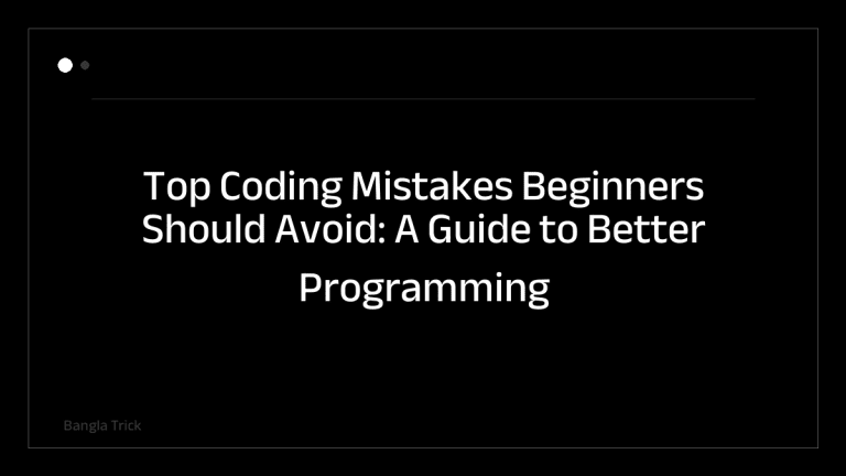Top Coding Mistakes Beginners Should Avoid: A Guide to Better Programming Practices &mdash; BanglaTrick