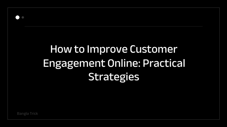 How to Improve Customer Engagement Online: Practical Strategies for Modern Businesses &mdash; BanglaTrick