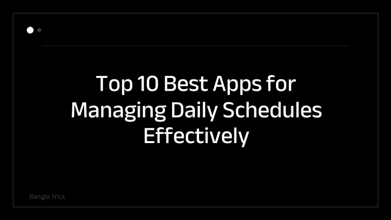 Top 10 Best Apps for Managing Daily Schedules Effectively &mdash; BanglaTrick