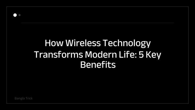How Wireless Technology Transforms Modern Life: 5 Key Benefits &mdash; BanglaTrick