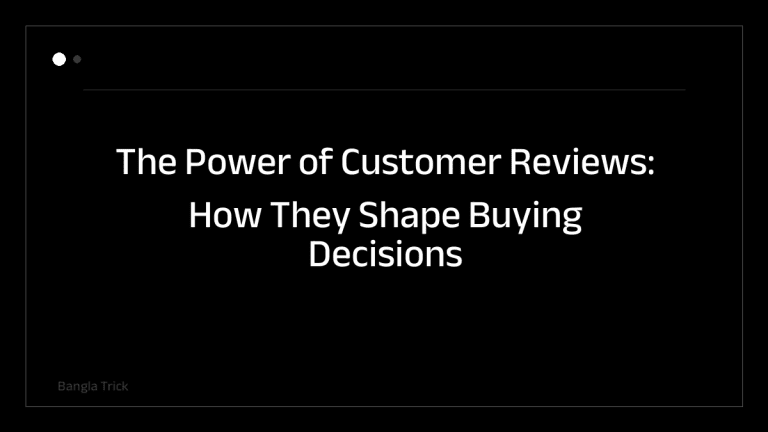 The Power of Customer Reviews: How They Shape Buying Decisions &mdash; BanglaTrick