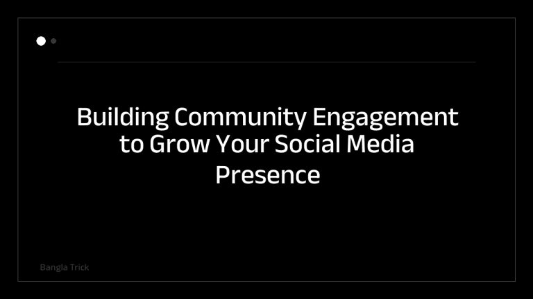 Building Community Engagement to Grow Your Social Media Presence &mdash; BanglaTrick