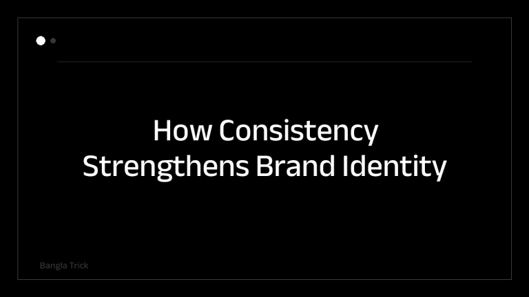 How Consistency Strengthens Brand Identity &mdash; BanglaTrick
