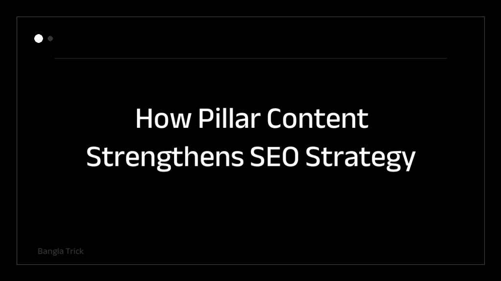 How Pillar Content Strengthens SEO Strategy &mdash; BanglaTrick