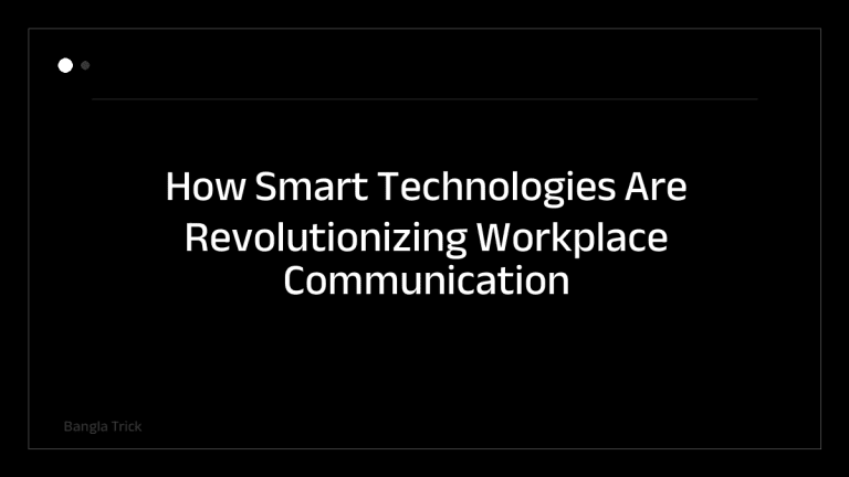 How Smart Technologies Are Revolutionizing Workplace Communication &mdash; BanglaTrick