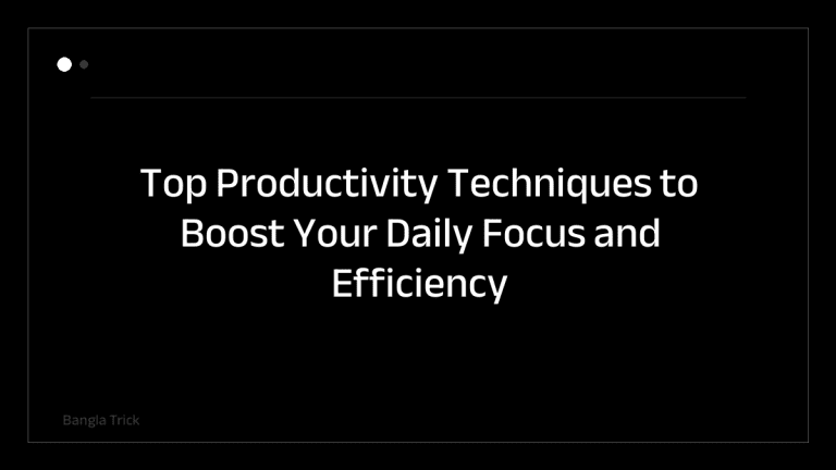 Top Productivity Techniques to Boost Your Daily Focus and Efficiency &mdash; BanglaTrick