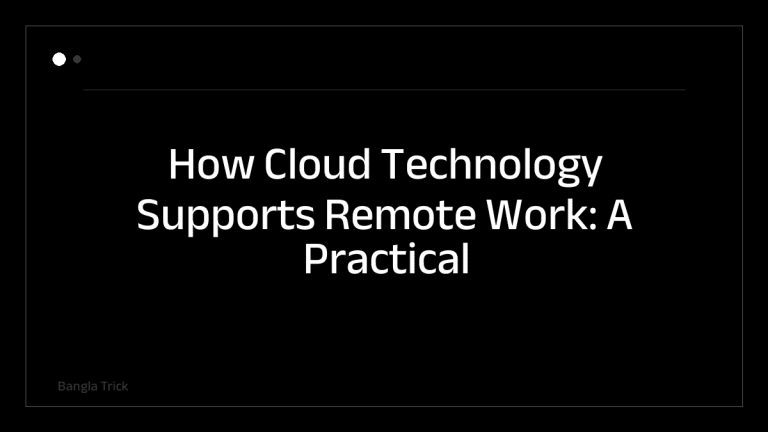How Cloud Technology Supports Remote Work: A Practical Guide &mdash; BanglaTrick