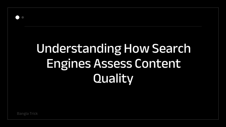 Understanding How Search Engines Assess Content Quality &mdash; BanglaTrick