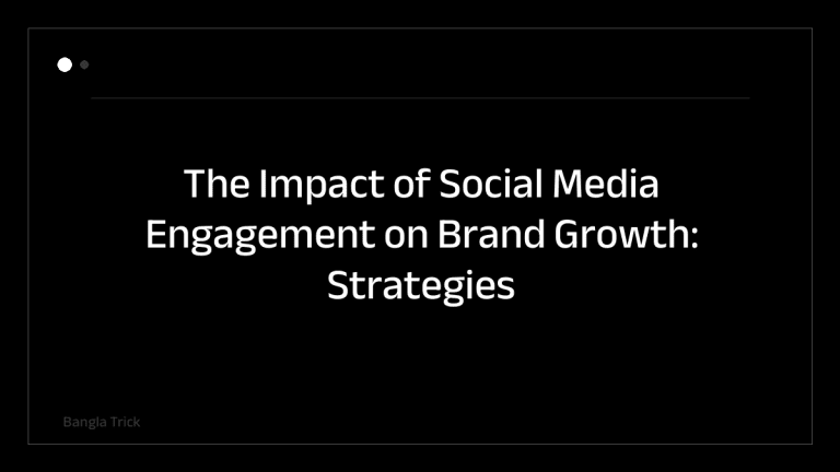 The Impact of Social Media Engagement on Brand Growth: Strategies for Success &mdash; BanglaTrick