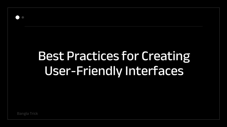 Best Practices for Creating User-Friendly Interfaces &mdash; BanglaTrick
