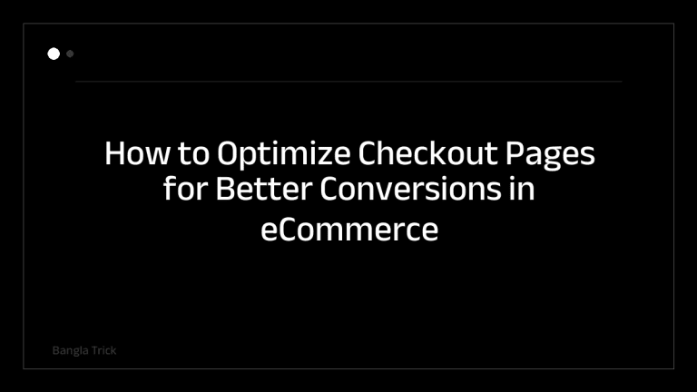 How to Optimize Checkout Pages for Better Conversions in eCommerce &mdash; BanglaTrick