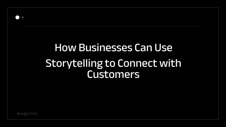 How Businesses Can Use Storytelling to Connect with Customers &mdash; BanglaTrick