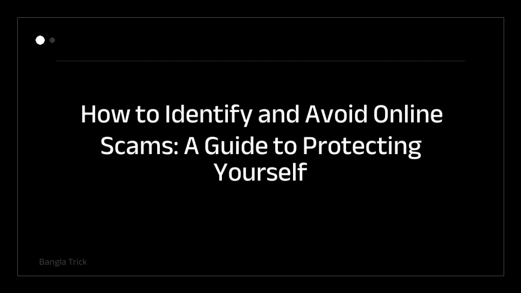 How to Identify and Avoid Online Scams: A Guide to Protecting Yourself &mdash; BanglaTrick