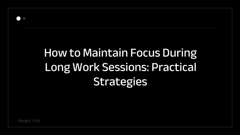 How to Maintain Focus During Long Work Sessions: Practical Strategies for Sustained Productivity &mdash; BanglaTrick