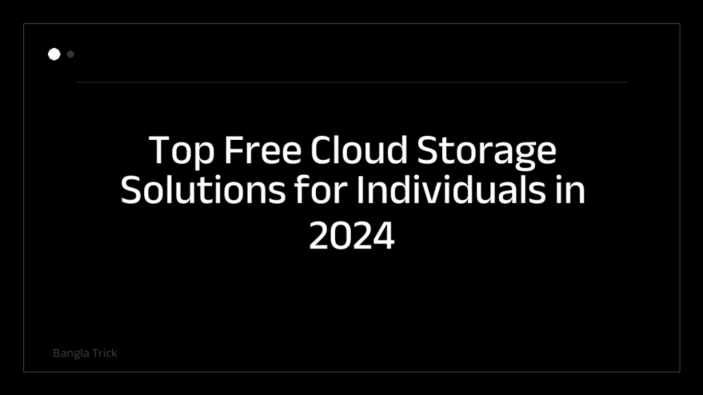 Top Free Cloud Storage Solutions for Individuals in 2024 &mdash; BanglaTrick