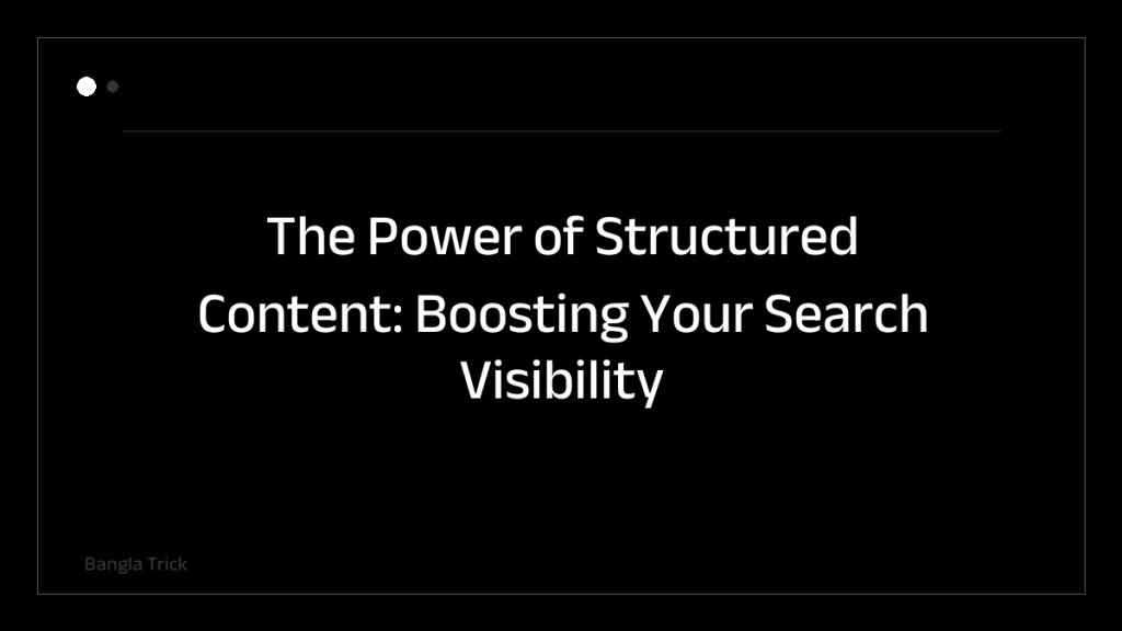 The Power of Structured Content: Boosting Your Search Visibility &mdash; BanglaTrick