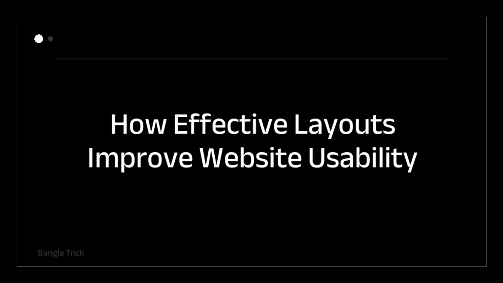 How Effective Layouts Improve Website Usability &mdash; BanglaTrick